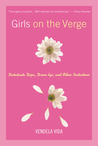 Girls on the Verge: Debutante Dips, Drive-bys, and Other Initiations