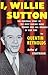 I, Willie Sutton: The Personal Story of The Most Daring Bank Robber and Jail Breaker of Our Time