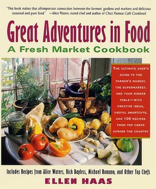 Great Adventures in Food : A Fresh Market Cookbook
