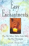 Easy Enchantments: All the Spells You'll Ever Need for Any Occasion Easy Enchantments: All the Spells You'll Ever Need for Any Occasion