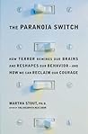 The Paranoia Switch: How Terror Rewires Our Brains and Reshapes Our Behavior--and How We Can Reclaim Our Courage