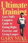 Ultimate Training: Gary's Null's Complete Guide to Eating Right, Exercise, and Living Longer