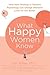 What Happy Women Know: How New Findings in Positive Psychology Can Change Women's Lives for the Better