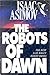 The Robots of Dawn (Robot, #3)