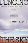 Fencing the Sky by James Galvin Fencing the Sky by James Galvin
