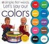 Let's Say Our Colors (Simple First Words) Let's Say Our Colors (Simple First Words)