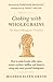Cooking with Wholegrains: The Basic Wholegrain Cookbook