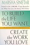 To Build the Life You Want, Create the Work You Love: The Spiritual Dimension of Entrepreneuring To Build the Life You Want, Create the Work You Love: The Spiritual Dimension of Entrepreneuring