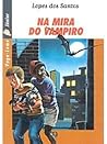 Na Mira do Vampiro by Lopes dos Santos Na Mira do Vampiro by Lopes dos Santos