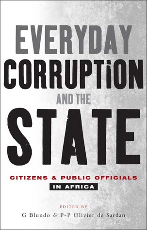 Everyday Corruption and the State: Citizens and Public Officials in Africa