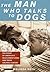 The Man Who Talks to Dogs by Melinda Roth The Man Who Talks to Dogs by Melinda Roth