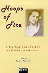 Hoops of Fire: Fifty Years of Fiction by Pakistani Women