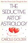 The Seductive Art of Astrology by Carole Golder