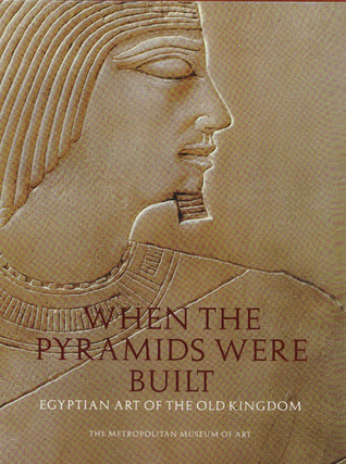 When the Pyramids Were Built: Egyptian Art of the Old Kingdom. Exhibition Catalogue.
