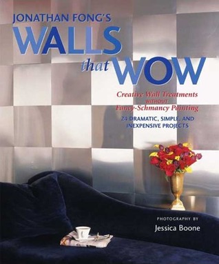Jonathan Fong's Walls that Wow: Creative Wall Treatments Without Fancy-Schmancy Painting (Hardcover)