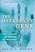 The Dependent Gene: The Fal...