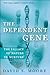The Dependent Gene: The Fallacy of "Nature vs. Nurture"