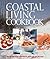 The Coastal Living Cookbook by Coastal Living
