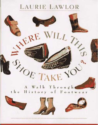 Where Will This Shoe Take You?: A Walk Through the History of Footwear (Hardcover)