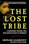 The Lost Tribe: A Harrowing Passage into New Guinea's Heart of Darkness