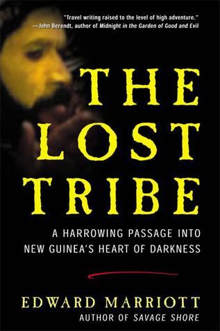The Lost Tribe: A Harrowing Passage into New Guinea's Heart of Darkness (Paperback)