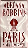 Paris Never Leaves You by Adréana Robbins Paris Never Leaves You by Adréana Robbins