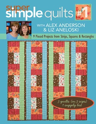 Super Simple Quilts #1 with Alex Anderso: 9 Pieced Projects from Strips, Squares & Rectangles (Paperback)