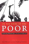 In The Name of the Poor: Contesting Political Space for Poverty Reduction In The Name of the Poor: Contesting Political Space for Poverty Reduction