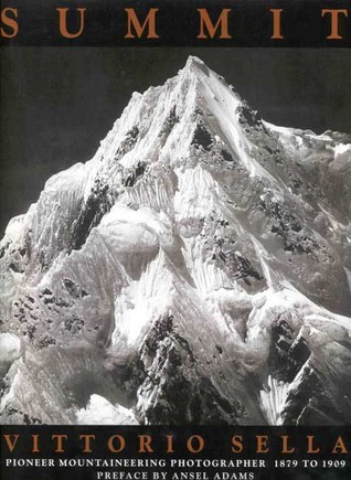 Summit : Vittorio Sella : Mountaineer and Photographer : The Years 1879-1909 (Hardcover)