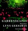 Lynn Geesaman: Gardenscapes Lynn Geesaman: Gardenscapes