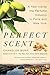 The Perfect Scent by Chandler Burr