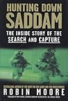 Hunting Down Saddam: The Inside Story of the Search and Capture