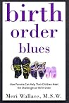 Birth Order Blues: How Parents Can Help their Children Meet the Challenges of their Birth Order
