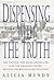 Dispensing with the Truth by Alicia Mundy Dispensing with the Truth by Alicia Mundy