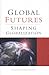 Global Futures: Shaping Globalization