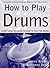 How to Play Drums: Everything You Need to Know to Play the Drums