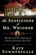 The Suspicions of Mr. Whicher: Murder and the Undoing of a Great Victorian Detective