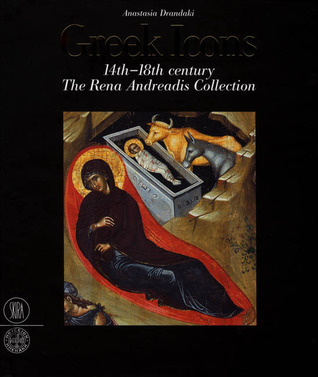 Greek Icons: 14th - 18th Century, the Rena Andreadis Collection