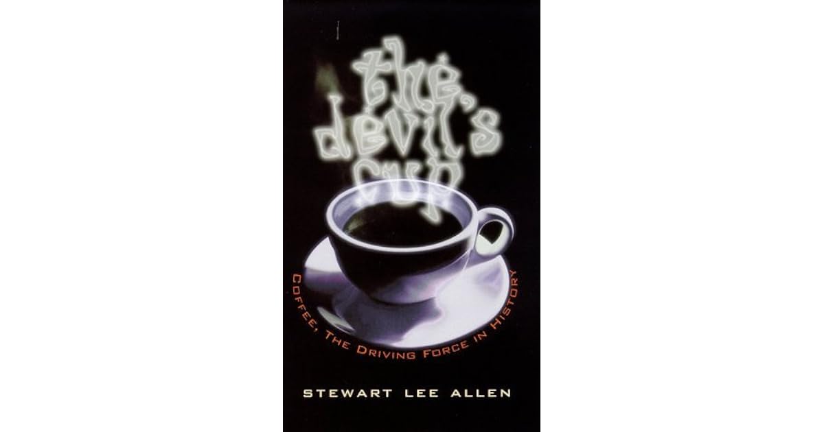 The Devil's Cup Coffee, The Driving Force In History by Stewart Lee Allen