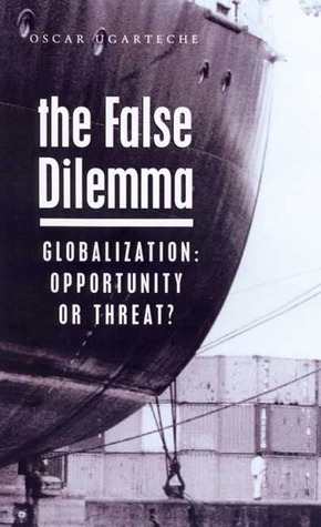 The False Dilemma: Globalization: Opportunity or Threat (Paperback)