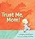 Trust Me, Mom!