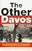 The Other Davos: The Globalization of Resistance to the World Economic System