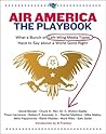 Air America: The Playbook: What a Bunch of Left Wing Media Types have to Teach you about a World Gone Right