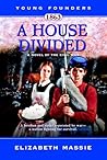 1863: A House Divided: A Novel of the Civil War (Young Founders) 1863: A House Divided: A Novel of the Civil War (Young Founders)