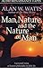 Man, Nature, and the Nature of Man by Alan W. Watts