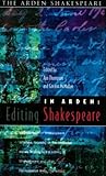 In Arden: Editing Shakespeare - Essays In Honour Of Richard Proudfoot (Arden Shakespeare)