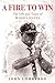 A Fire to Win by John Lombardo A Fire to Win by John Lombardo