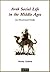 Arab Social Life in the Middle Ages: An Illustrated Study