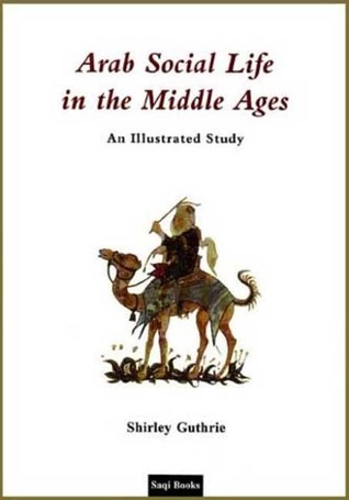 Arab Social Life in the Middle Ages: An Illustrated Study (Hardcover)