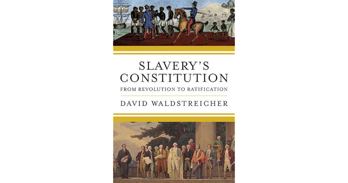 Slavery's Constitution From Revolution to Ratification by David